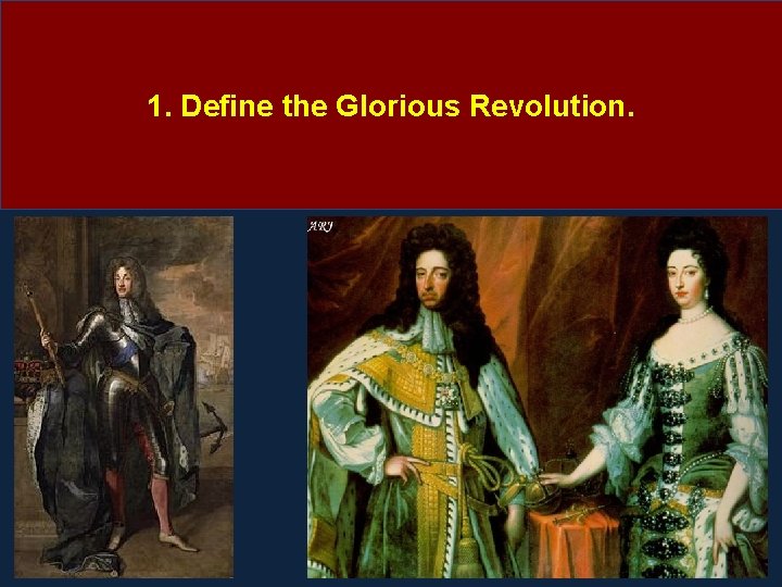 1. Define the Glorious Revolution. 1. Define the Glorious Revolution.