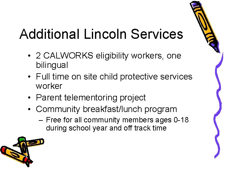 Additional Lincoln Services • 2 CALWORKS eligibility workers, one bilingual • Full time on