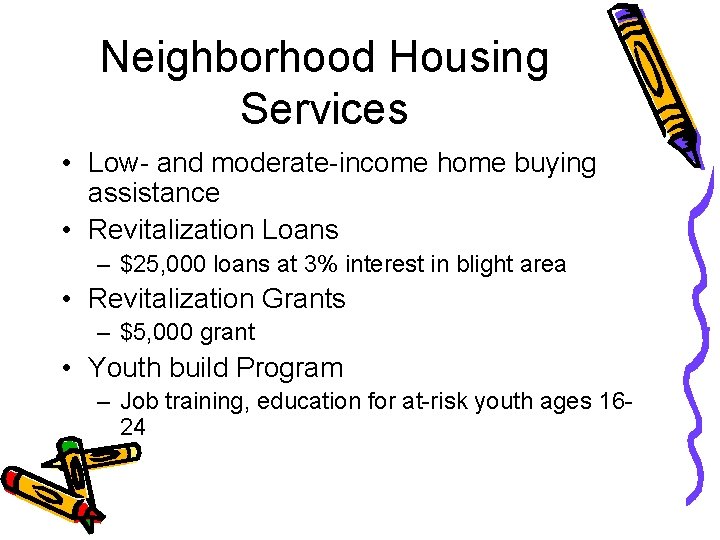 Neighborhood Housing Services • Low- and moderate-income home buying assistance • Revitalization Loans –