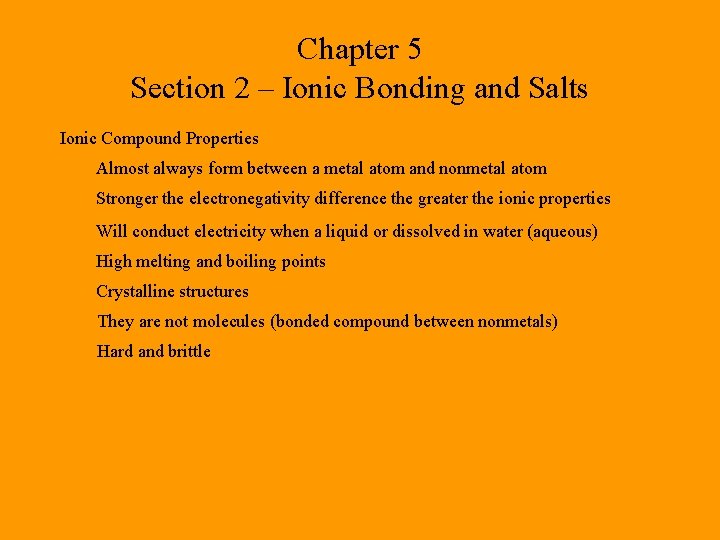 Chapter 5 Section 2 – Ionic Bonding and Salts Ionic Compound Properties Almost always