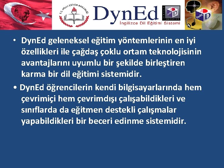  • Dyn. Ed geleneksel eğitim yöntemlerinin en iyi özellikleri ile çağdaş çoklu ortam