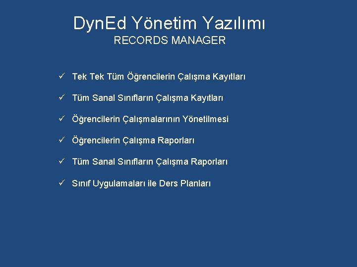 Dyn. Ed Yönetim Yazılımı RECORDS MANAGER ü Tek Tüm Öğrencilerin Çalışma Kayıtları ü Tüm