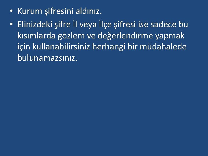  • Kurum şifresini aldınız. • Elinizdeki şifre İl veya İlçe şifresi ise sadece