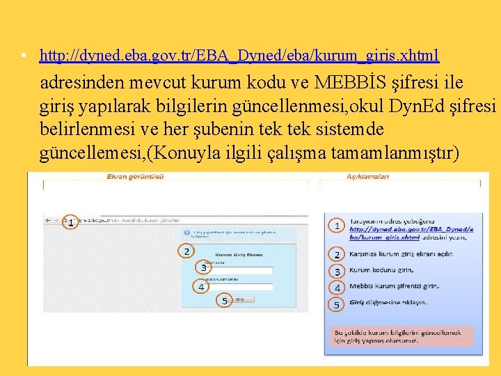  • http: //dyned. eba. gov. tr/EBA_Dyned/eba/kurum_giris. xhtml adresinden mevcut kurum kodu ve MEBBİS