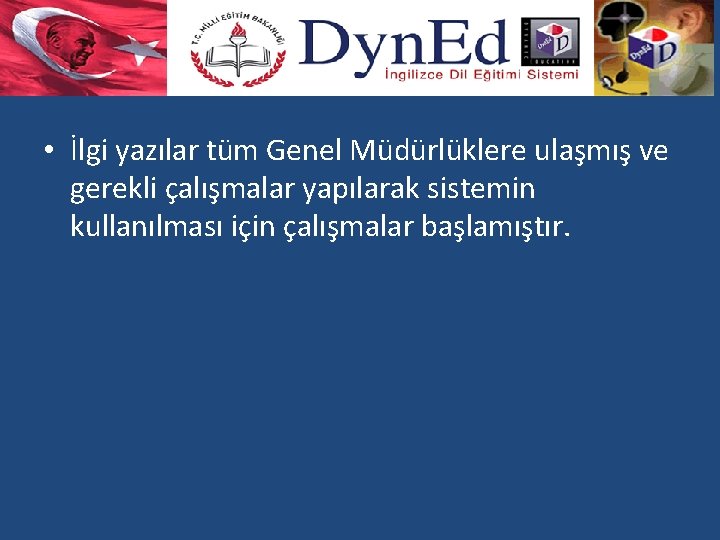  • İlgi yazılar tüm Genel Müdürlüklere ulaşmış ve gerekli çalışmalar yapılarak sistemin kullanılması