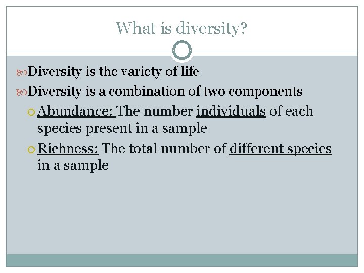What is diversity? Diversity is the variety of life Diversity is a combination of