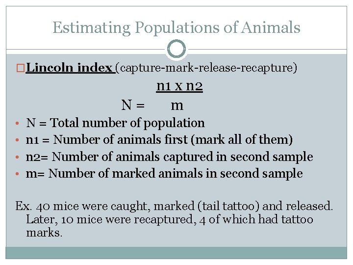 Estimating Populations of Animals �Lincoln index (capture-mark-release-recapture) n 1 x n 2 N= m