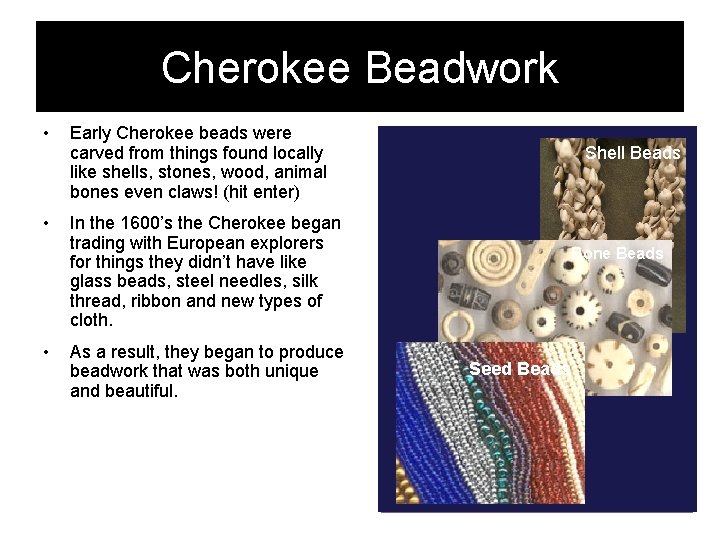 Cherokee Beadwork • Early Cherokee beads were carved from things found locally like shells,