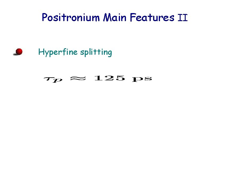 Positronium Main Features II Hyperfine splitting 