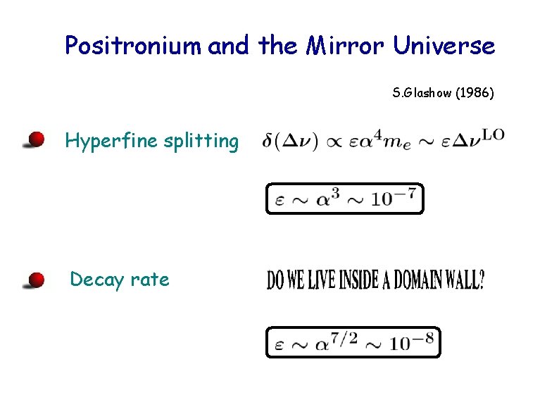 Positronium and the Mirror Universe S. Glashow (1986) Hyperfine splitting Decay rate 