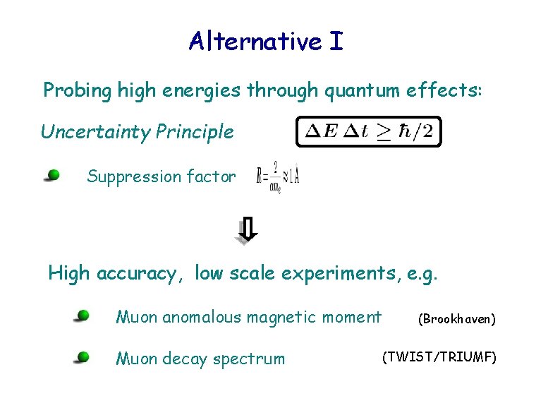 Alternative I Probing high energies through quantum effects: Uncertainty Principle Suppression factor High accuracy,