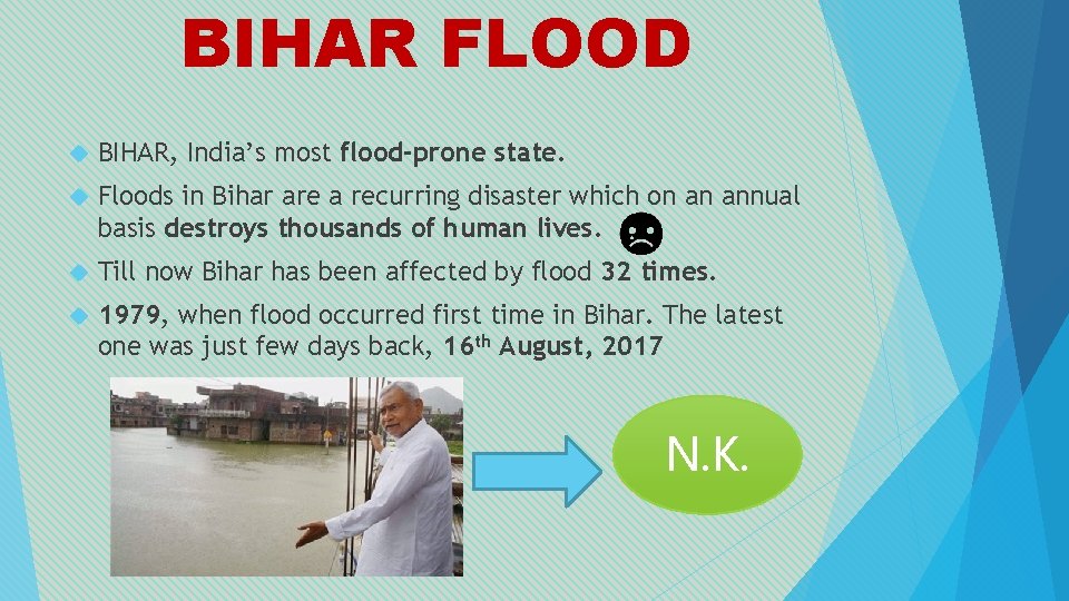 BIHAR FLOOD BIHAR, India’s most flood-prone state. Floods in Bihar are a recurring disaster