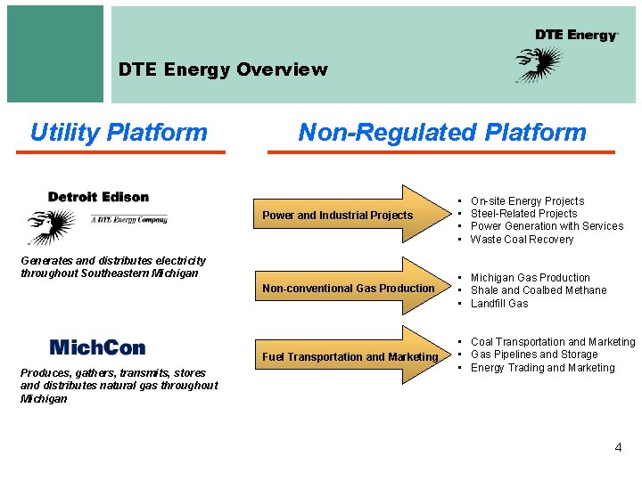 DTE Energy Overview Utility Platform Non-Regulated Platform Power and Industrial Projects • • Non-conventional