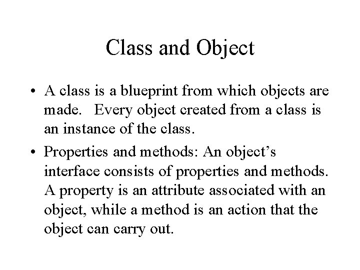 Class and Object • A class is a blueprint from which objects are made. Class and Object • A class is a blueprint from which objects are made.