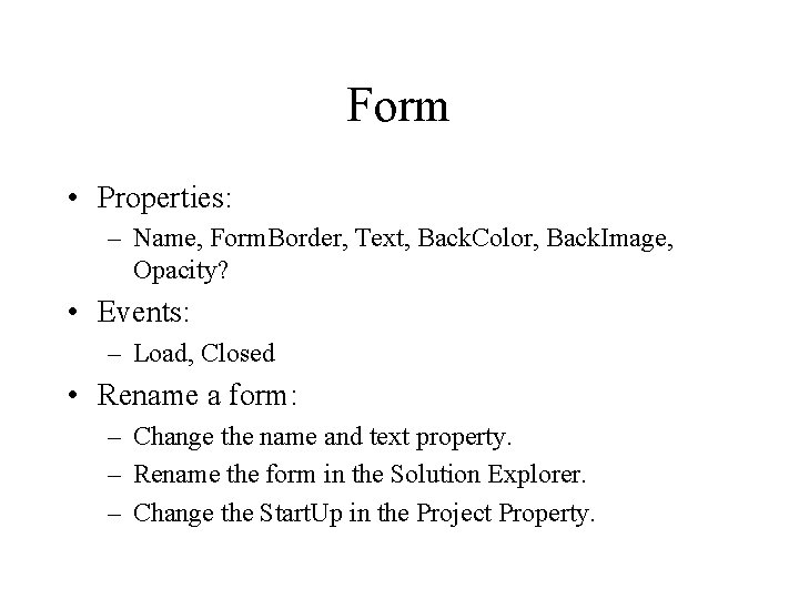 Form • Properties: – Name, Form. Border, Text, Back. Color, Back. Image, Opacity? • Form • Properties: – Name, Form. Border, Text, Back. Color, Back. Image, Opacity? •