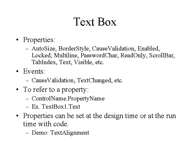 Text Box • Properties: – Auto. Size, Border. Style, Cause. Validation, Enabled, Locked, Multiline, Text Box • Properties: – Auto. Size, Border. Style, Cause. Validation, Enabled, Locked, Multiline,