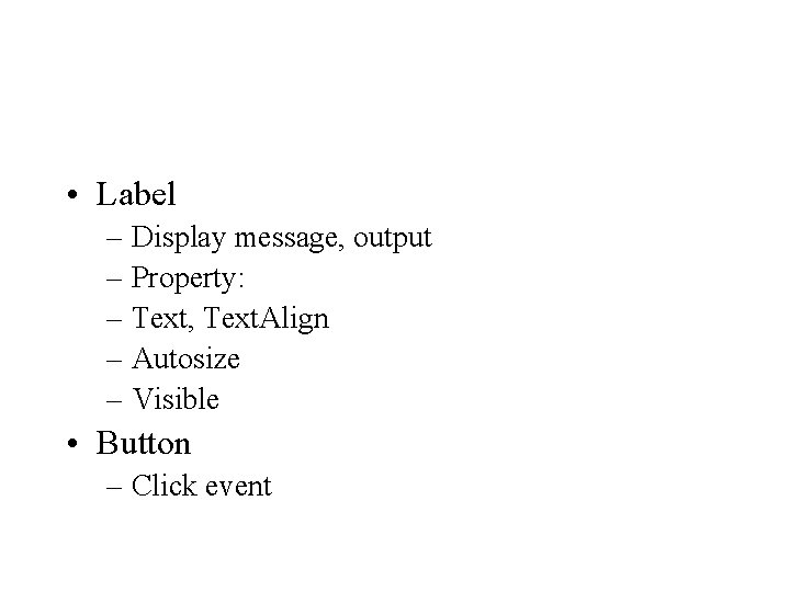 • Label – Display message, output – Property: – Text, Text. Align – • Label – Display message, output – Property: – Text, Text. Align –