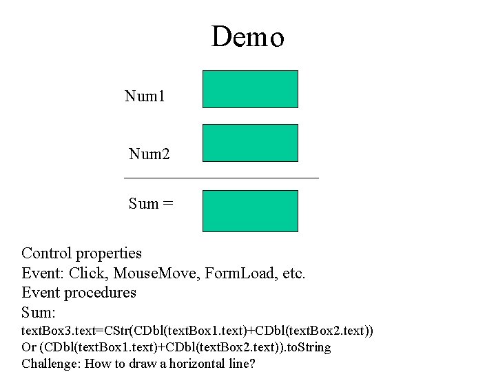 Demo Num 1 Num 2 Sum = Control properties Event: Click, Mouse. Move, Form. Demo Num 1 Num 2 Sum = Control properties Event: Click, Mouse. Move, Form.