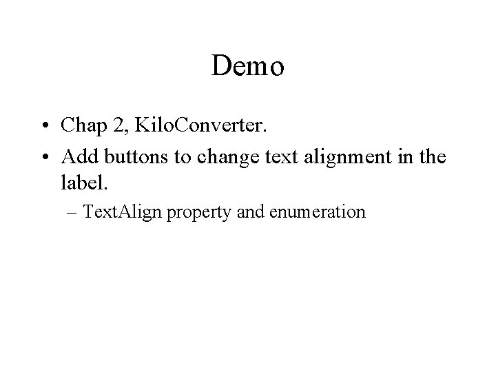 Demo • Chap 2, Kilo. Converter. • Add buttons to change text alignment in Demo • Chap 2, Kilo. Converter. • Add buttons to change text alignment in