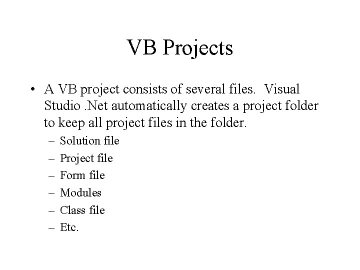 VB Projects • A VB project consists of several files. Visual Studio. Net automatically VB Projects • A VB project consists of several files. Visual Studio. Net automatically