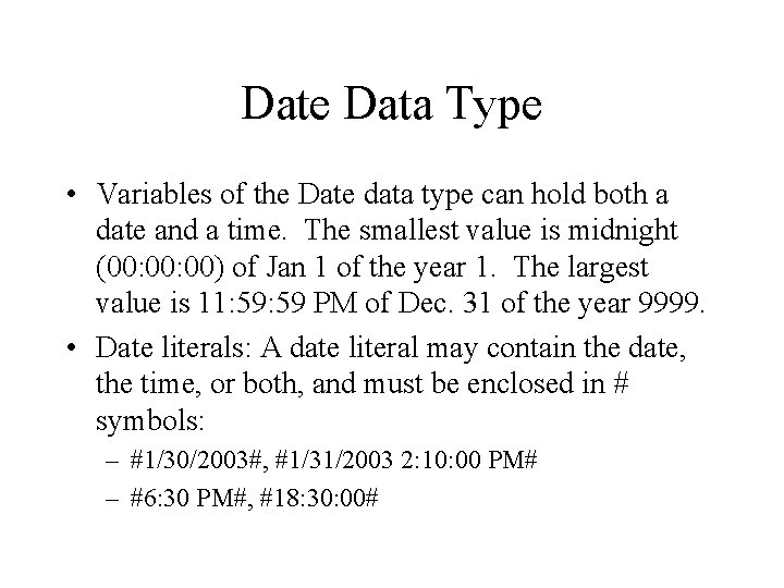 Date Data Type • Variables of the Date data type can hold both a Date Data Type • Variables of the Date data type can hold both a