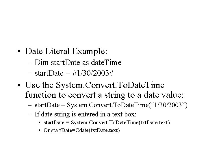 • Date Literal Example: – Dim start. Date as date. Time – start. • Date Literal Example: – Dim start. Date as date. Time – start.
