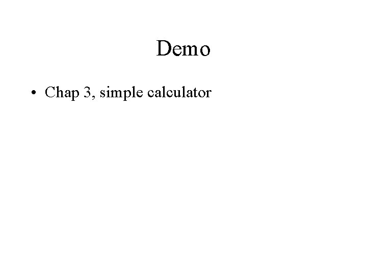 Demo • Chap 3, simple calculator Demo • Chap 3, simple calculator