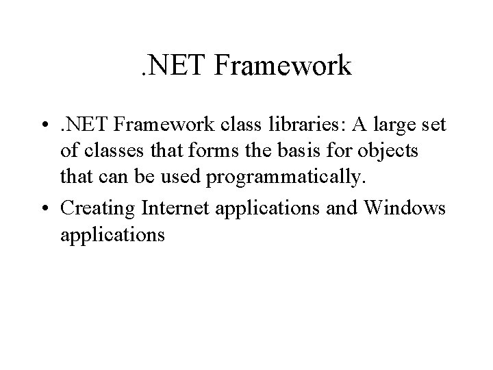 . NET Framework • . NET Framework class libraries: A large set of classes . NET Framework • . NET Framework class libraries: A large set of classes