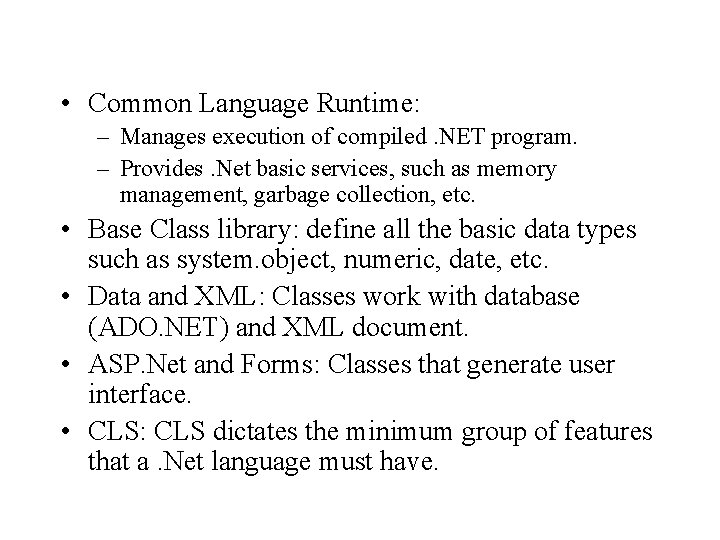 • Common Language Runtime: – Manages execution of compiled. NET program. – Provides. • Common Language Runtime: – Manages execution of compiled. NET program. – Provides.