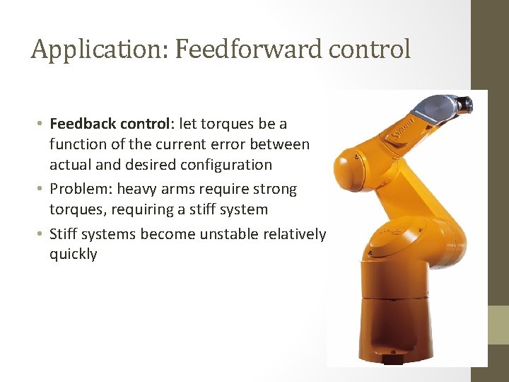 Application: Feedforward control • Feedback control: let torques be a function of the current