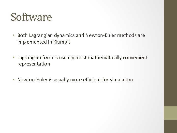 Software • Both Lagrangian dynamics and Newton-Euler methods are implemented in Klamp’t • Lagrangian