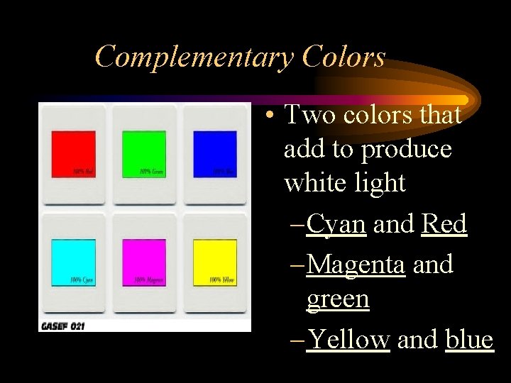 Complementary Colors • Two colors that add to produce white light – Cyan and