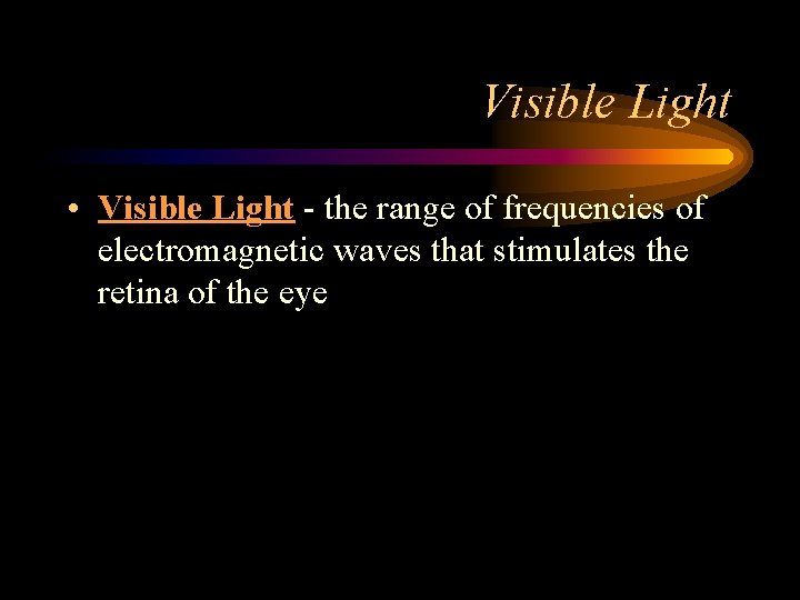 Visible Light • Visible Light - the range of frequencies of electromagnetic waves that