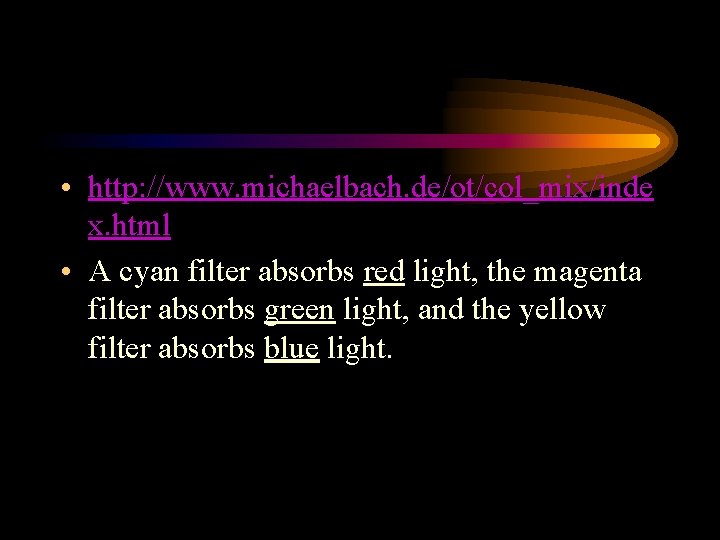  • http: //www. michaelbach. de/ot/col_mix/inde x. html • A cyan filter absorbs red