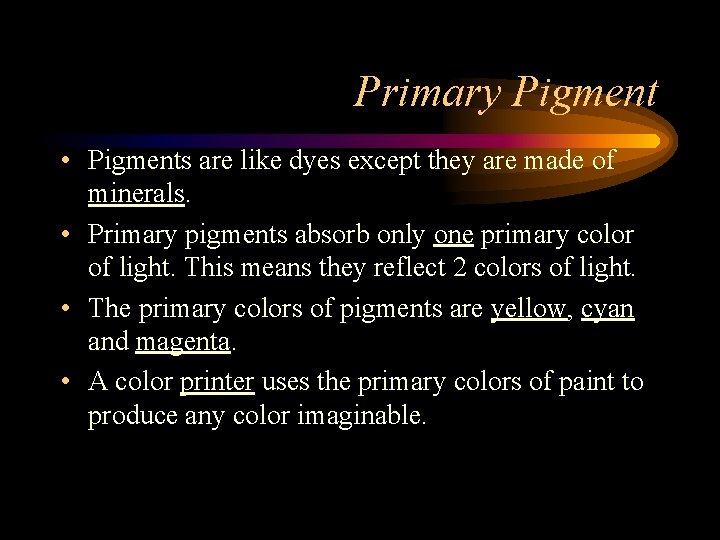 Primary Pigment • Pigments are like dyes except they are made of minerals. •