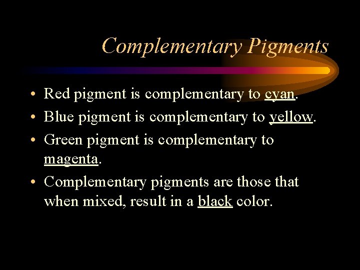 Complementary Pigments • Red pigment is complementary to cyan. • Blue pigment is complementary