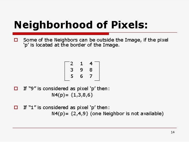 Neighborhood of Pixels: o Some of the Neighbors can be outside the Image, if