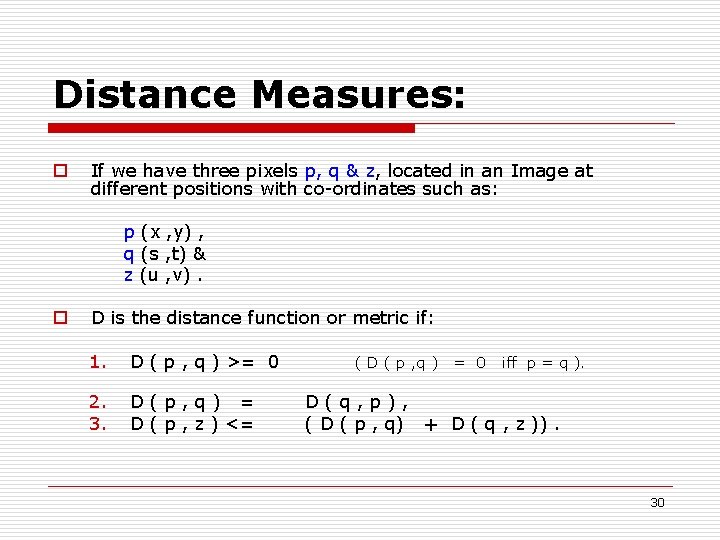 Distance Measures: o If we have three pixels p, q & z, located in
