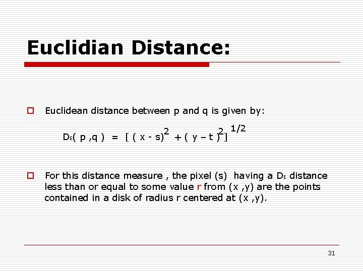 Euclidian Distance: o Euclidean distance between p and q is given by: 2 2