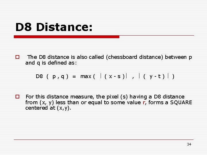 D 8 Distance: o The D 8 distance is also called (chessboard distance) between