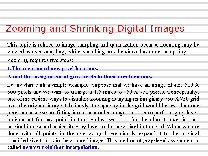 Zooming and Shrinking Digital Images This topic is related to image sampling and quantization