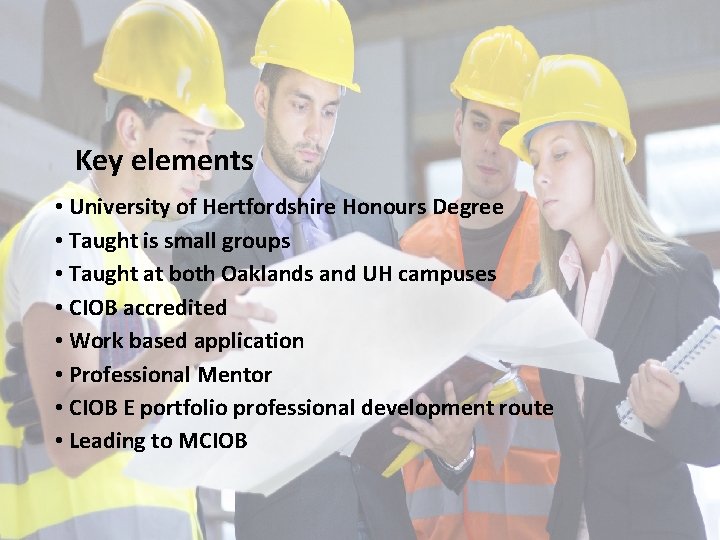 Key elements • University of Hertfordshire Honours Degree • Taught is small groups •