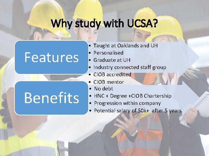 Why study with UCSA? Features Benefits • • • Taught at Oaklands and UH