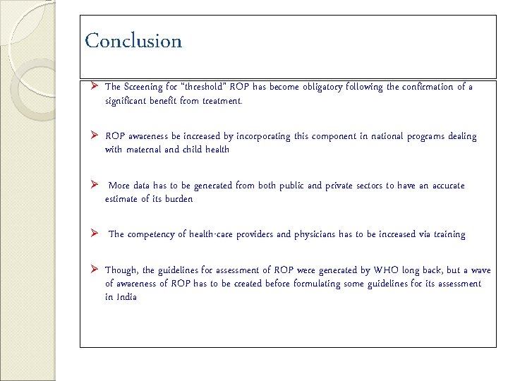 Conclusion Ø The Screening for “threshold” ROP has become obligatory following the confirmation of