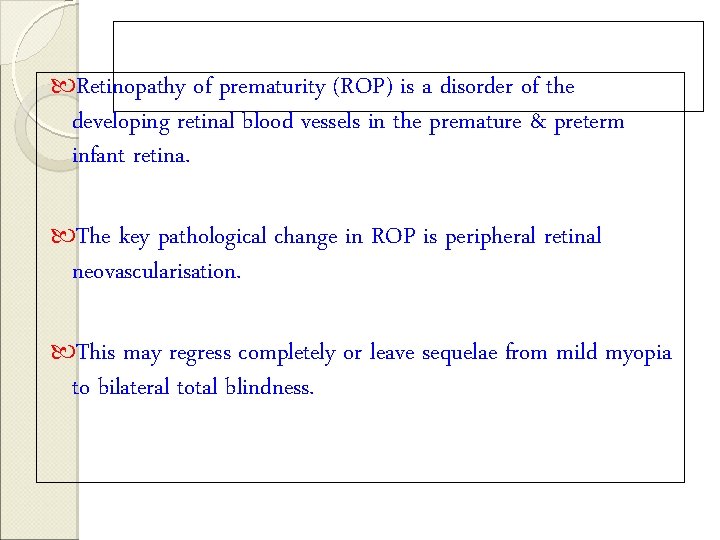  Retinopathy of prematurity (ROP) is a disorder of the developing retinal blood vessels