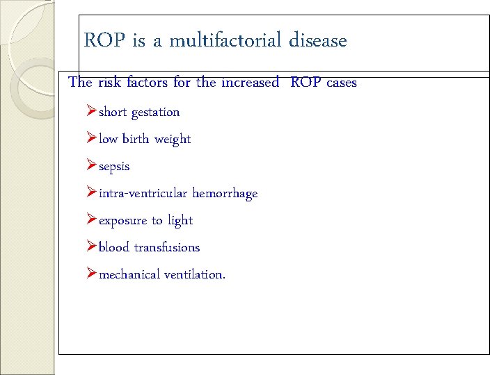 ROP is a multifactorial disease The risk factors for the increased ROP cases Øshort
