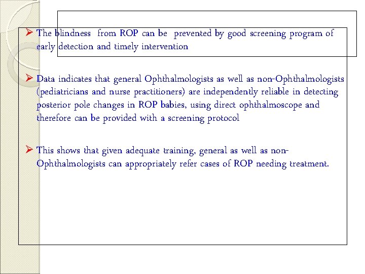 Ø The blindness from ROP can be prevented by good screening program of early