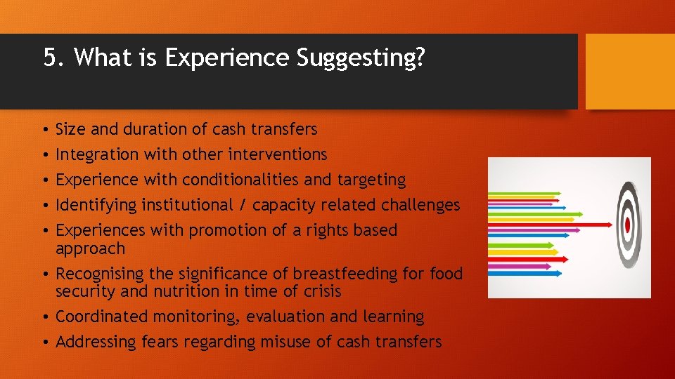 5. What is Experience Suggesting? Size and duration of cash transfers Integration with other