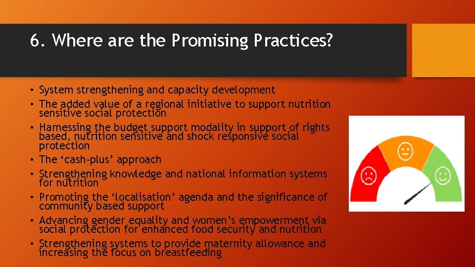 6. Where are the Promising Practices? • System strengthening and capacity development • The