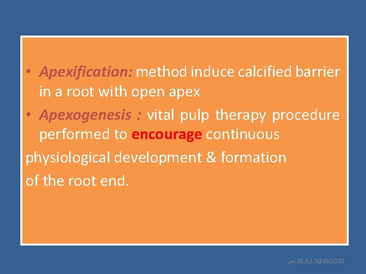  • Apexification: method induce calcified barrier in a root with open apex •